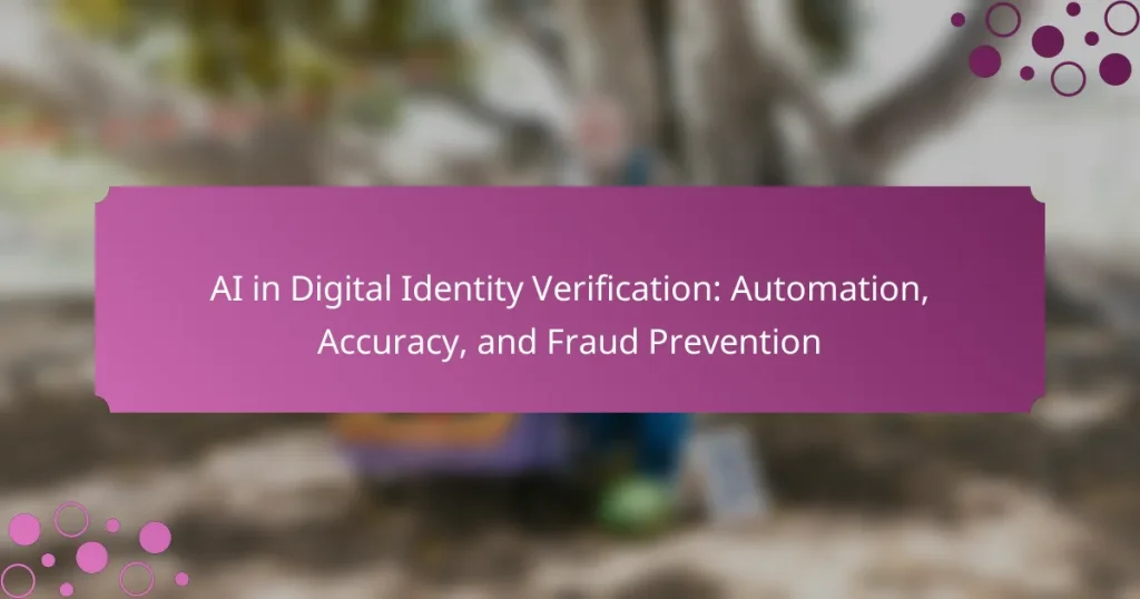 AI in Digital Identity Verification: Automation, Accuracy, and Fraud Prevention