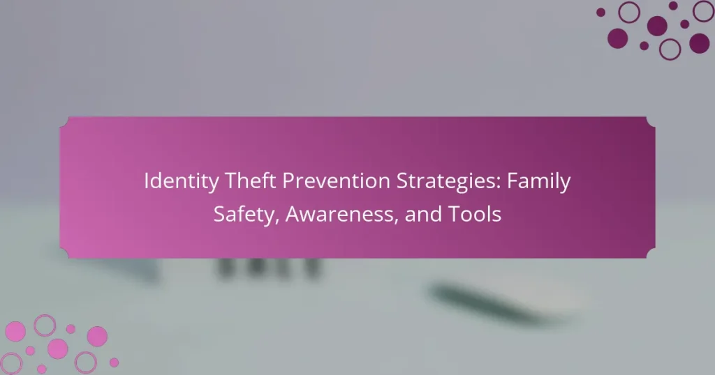 Identity Theft Prevention Strategies: Family Safety, Awareness, and Tools