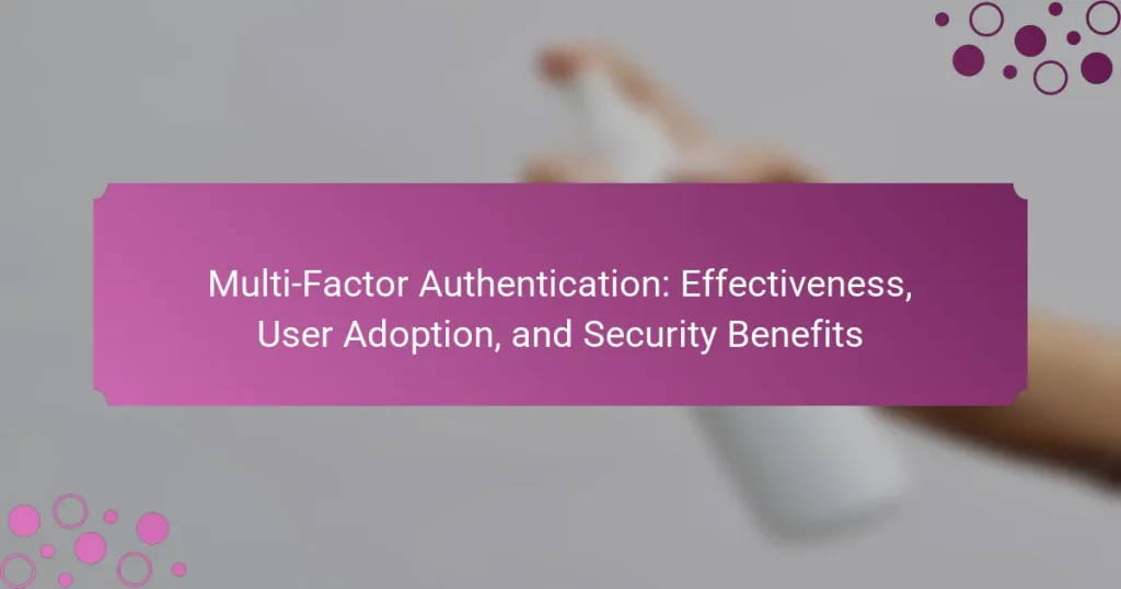 Multi-Factor Authentication: Effectiveness, User Adoption, and Security Benefits