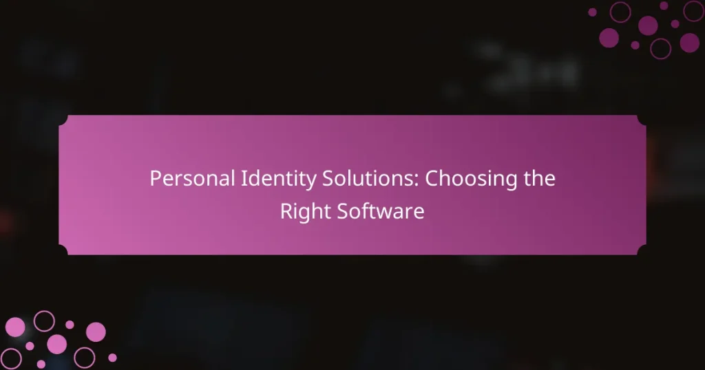 Personal Identity Solutions: Choosing the Right Software