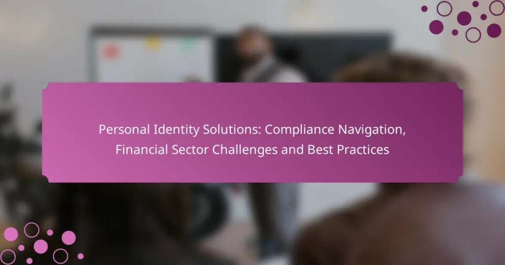 Personal Identity Solutions: Compliance Navigation, Financial Sector Challenges and Best Practices