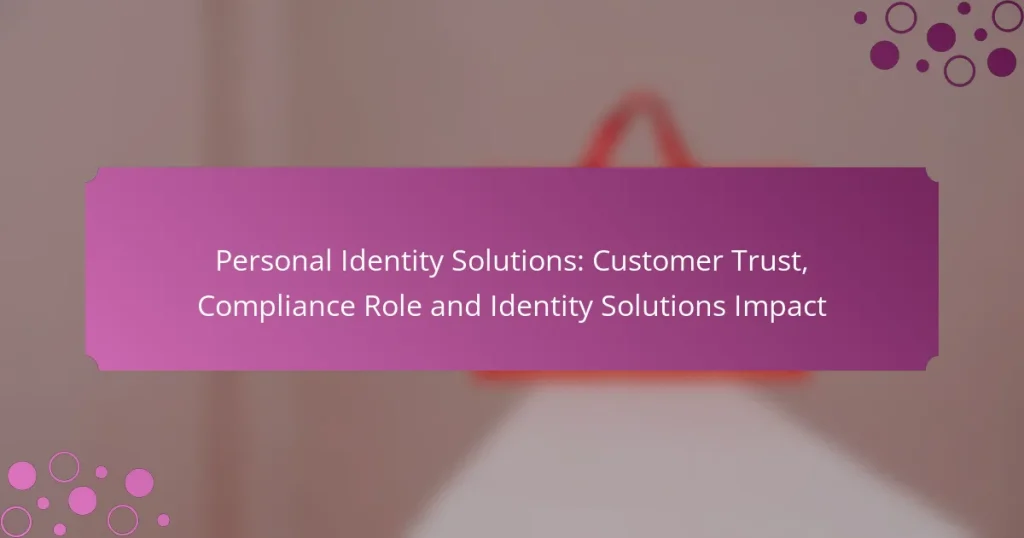 Personal Identity Solutions: Customer Trust, Compliance Role and Identity Solutions Impact