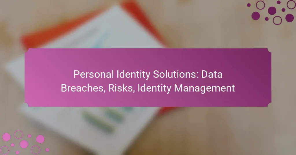 Personal Identity Solutions: Data Breaches, Risks, Identity Management