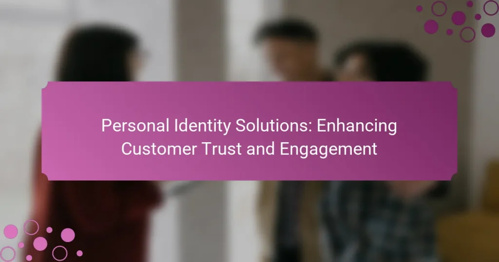Personal Identity Solutions: Enhancing Customer Trust and Engagement