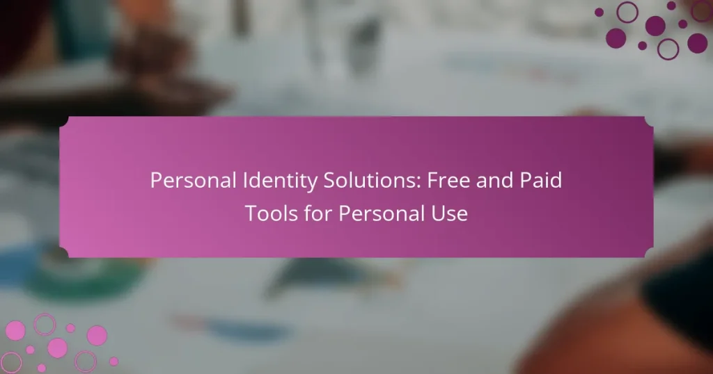Personal Identity Solutions: Free and Paid Tools for Personal Use