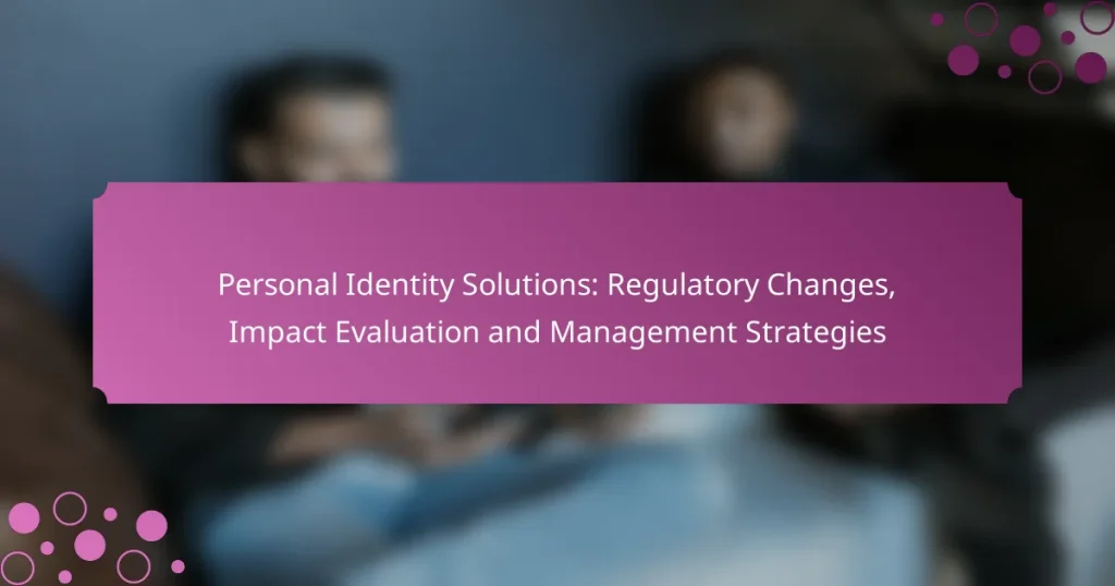 Personal Identity Solutions: Regulatory Changes, Impact Evaluation and Management Strategies