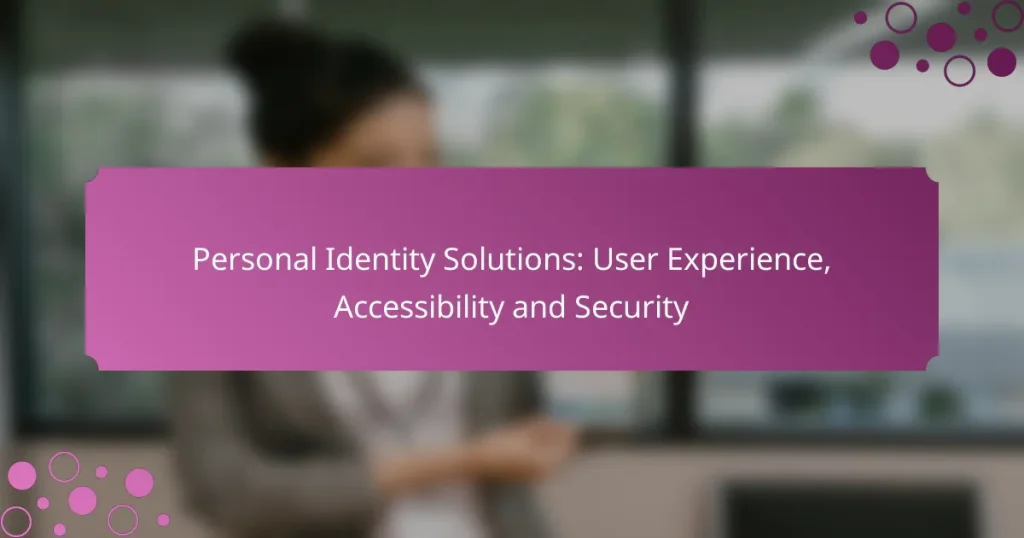 Personal Identity Solutions: User Experience, Accessibility and Security
