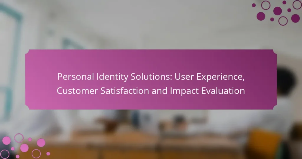 Personal Identity Solutions: User Experience, Customer Satisfaction and Impact Evaluation