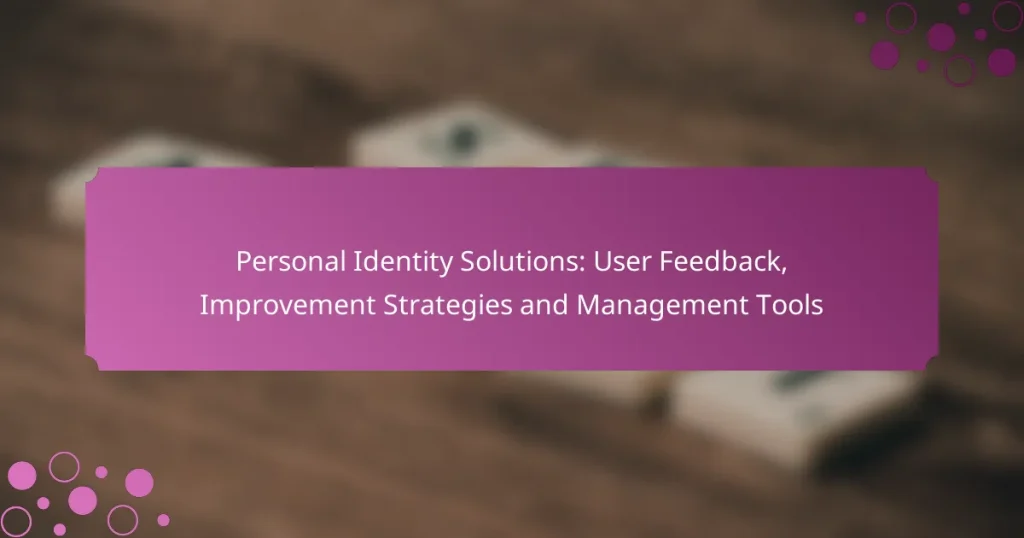 Personal Identity Solutions: User Feedback, Improvement Strategies and Management Tools