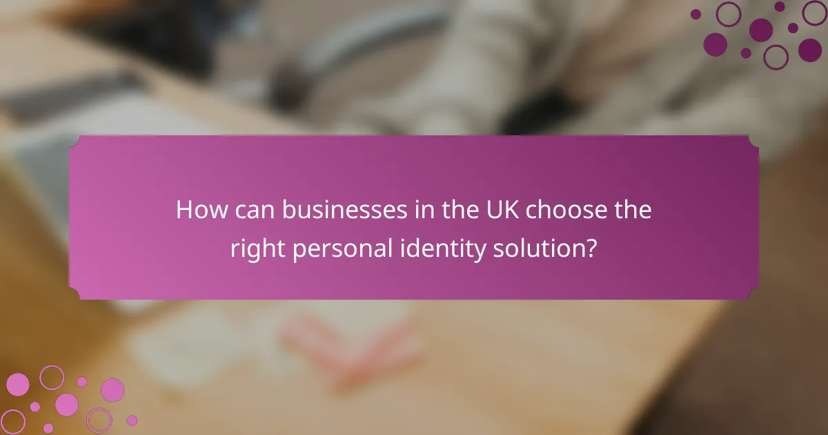 How can businesses in the UK choose the right personal identity solution?