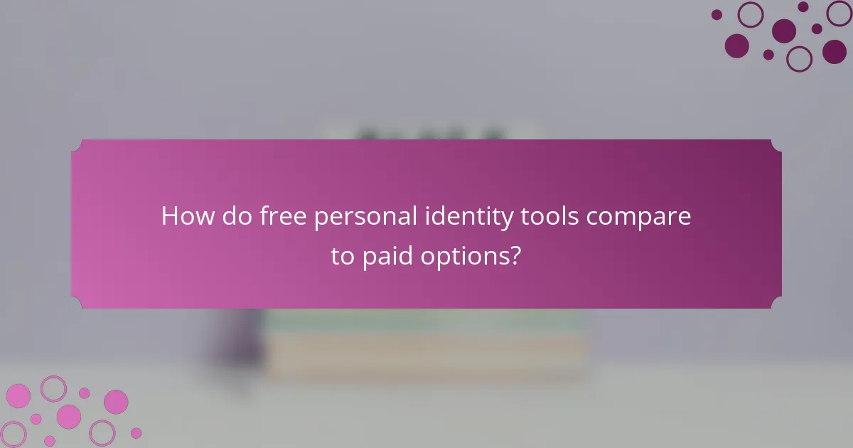 How do free personal identity tools compare to paid options?