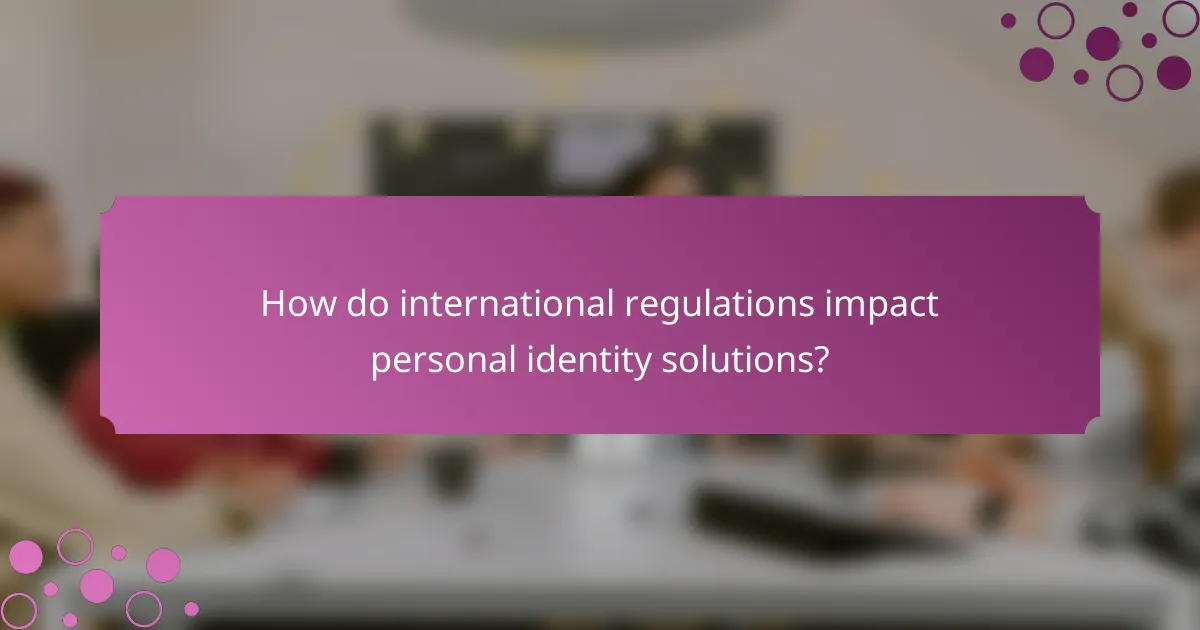 How do international regulations impact personal identity solutions?