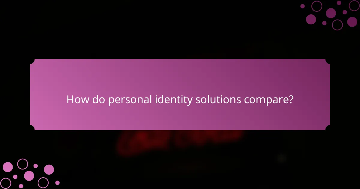 How do personal identity solutions compare?