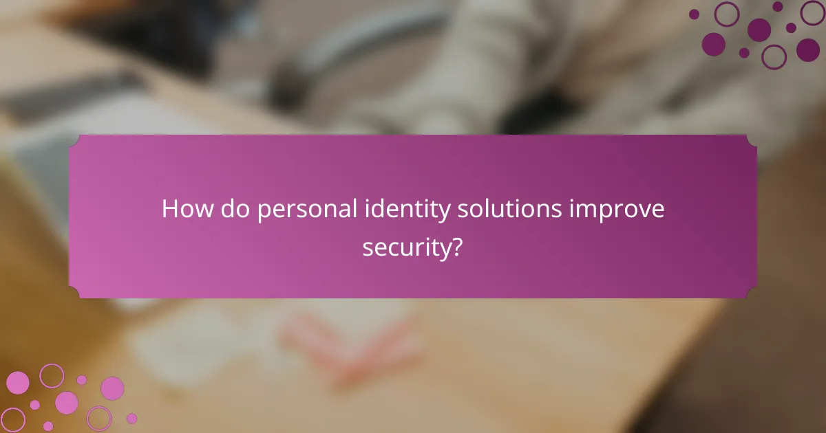 How do personal identity solutions improve security?