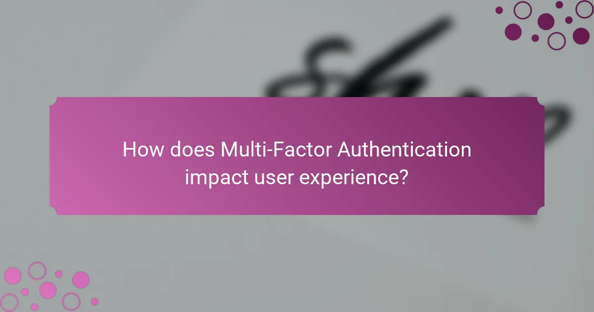 How does Multi-Factor Authentication impact user experience?