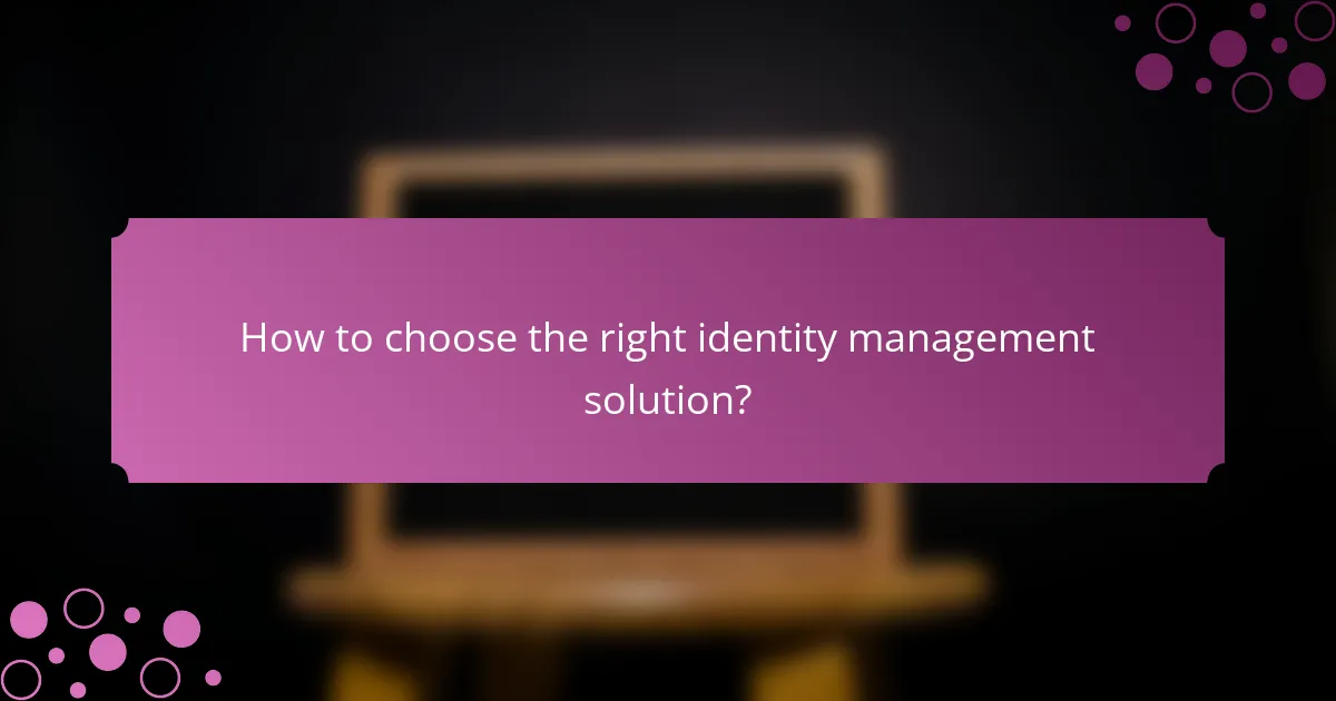 How to choose the right identity management solution?