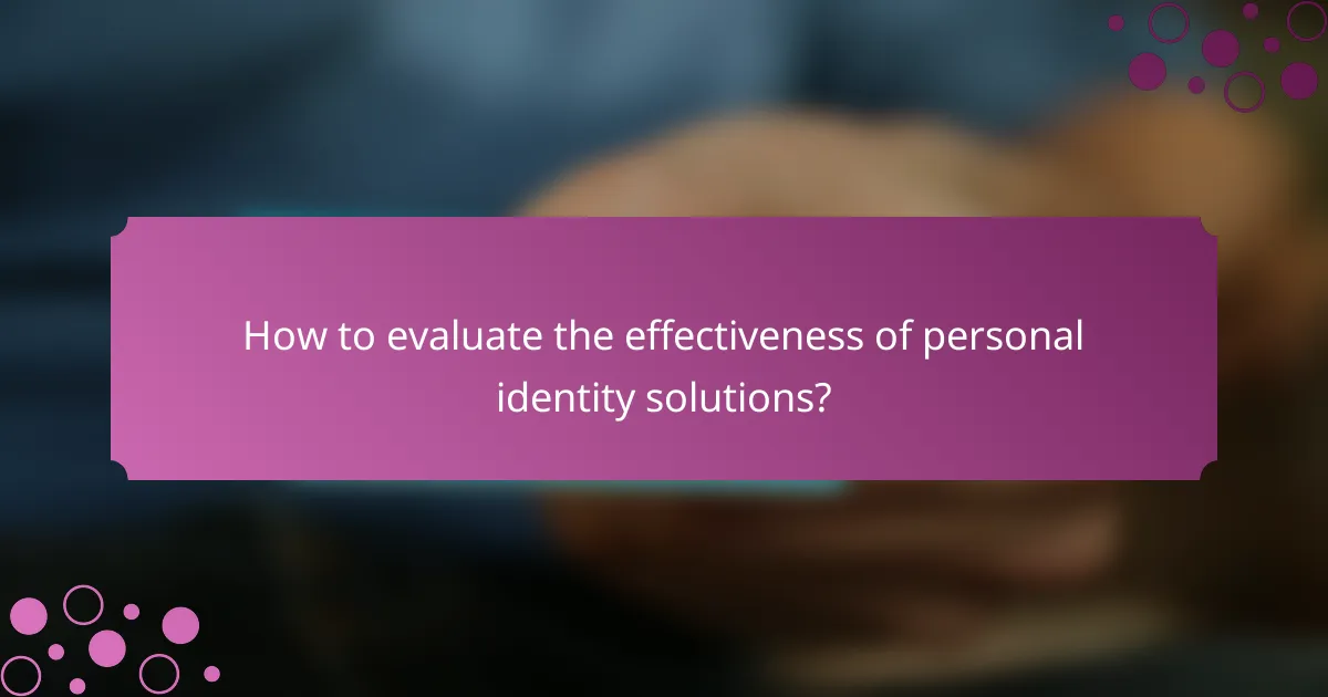 How to evaluate the effectiveness of personal identity solutions?