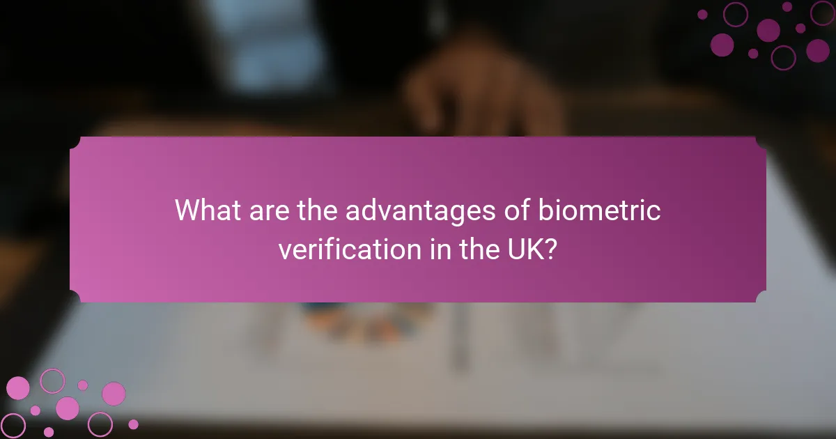 What are the advantages of biometric verification in the UK?