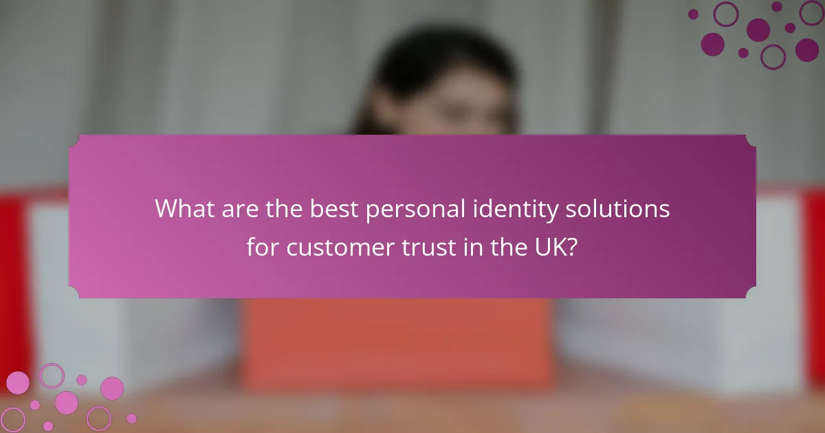 What are the best personal identity solutions for customer trust in the UK?