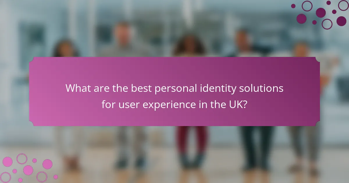 What are the best personal identity solutions for user experience in the UK?