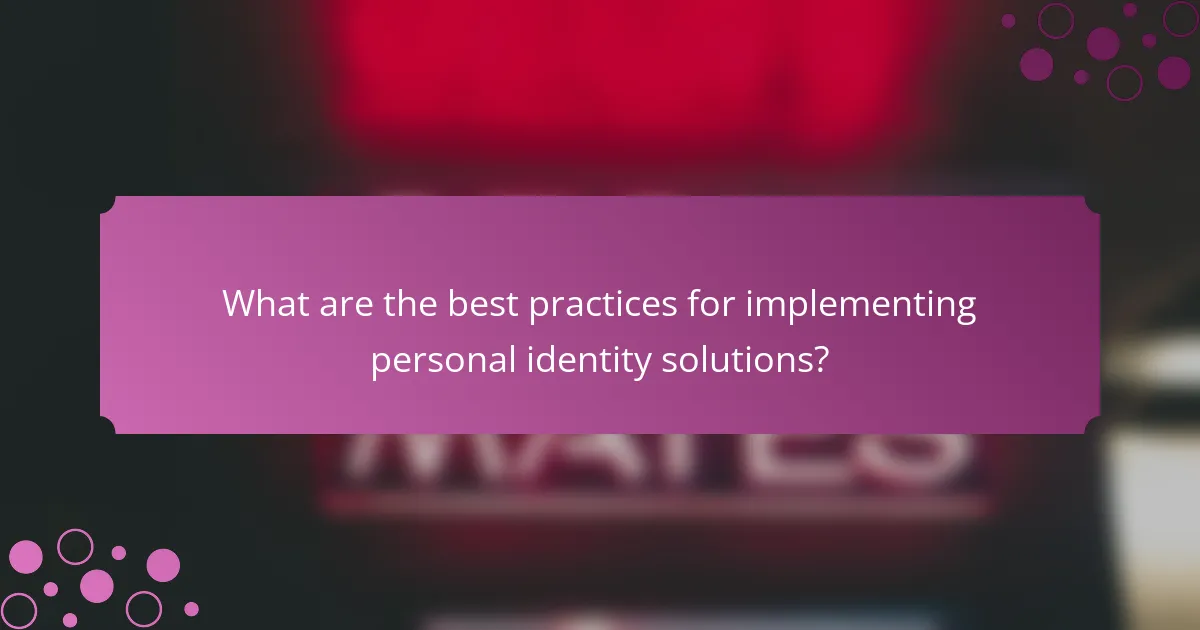 What are the best practices for implementing personal identity solutions?
