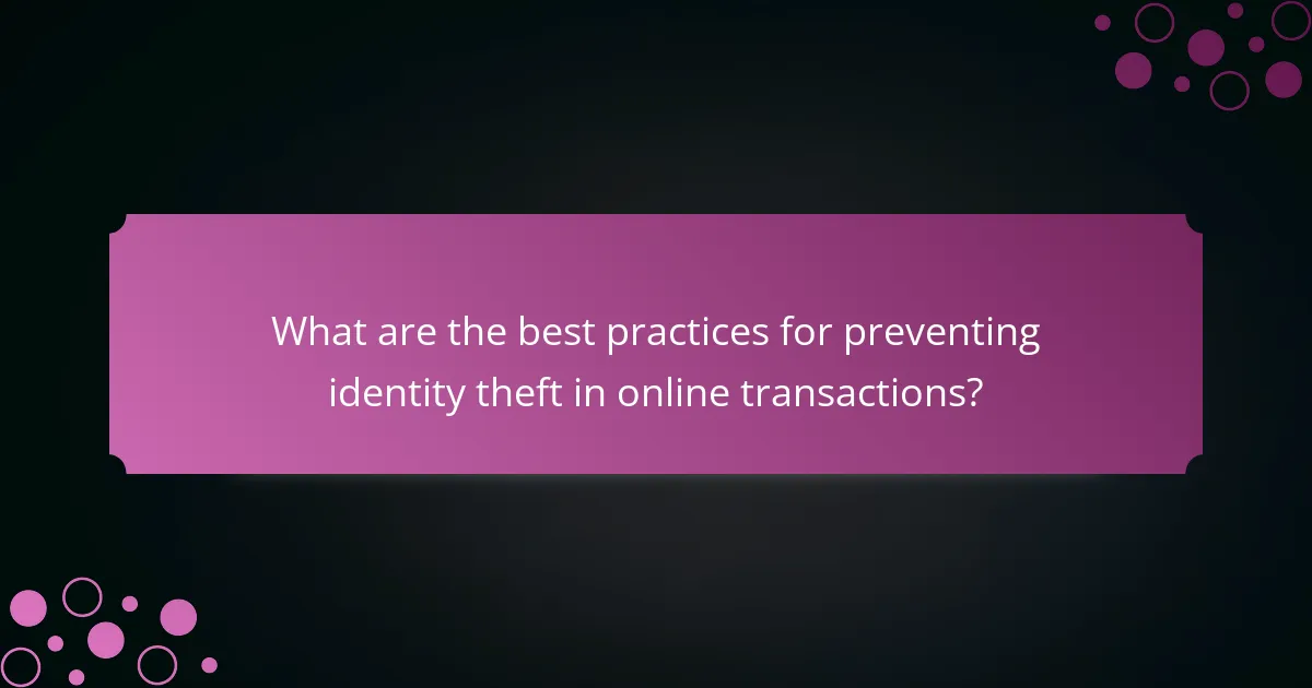 What are the best practices for preventing identity theft in online transactions?