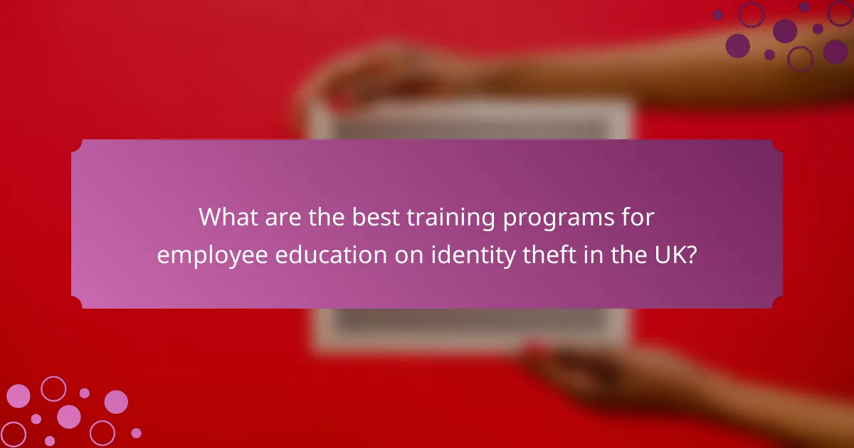 What are the best training programs for employee education on identity theft in the UK?