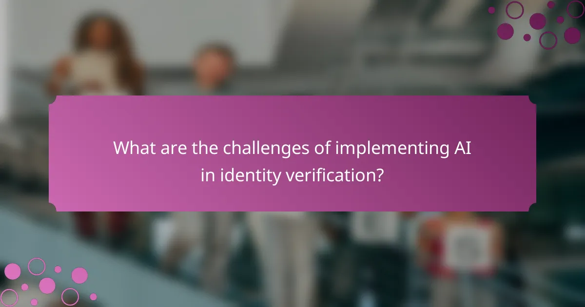 What are the challenges of implementing AI in identity verification?