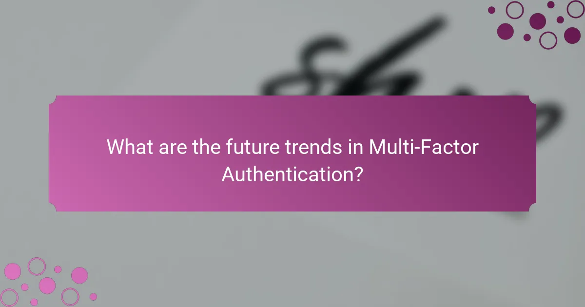 What are the future trends in Multi-Factor Authentication?