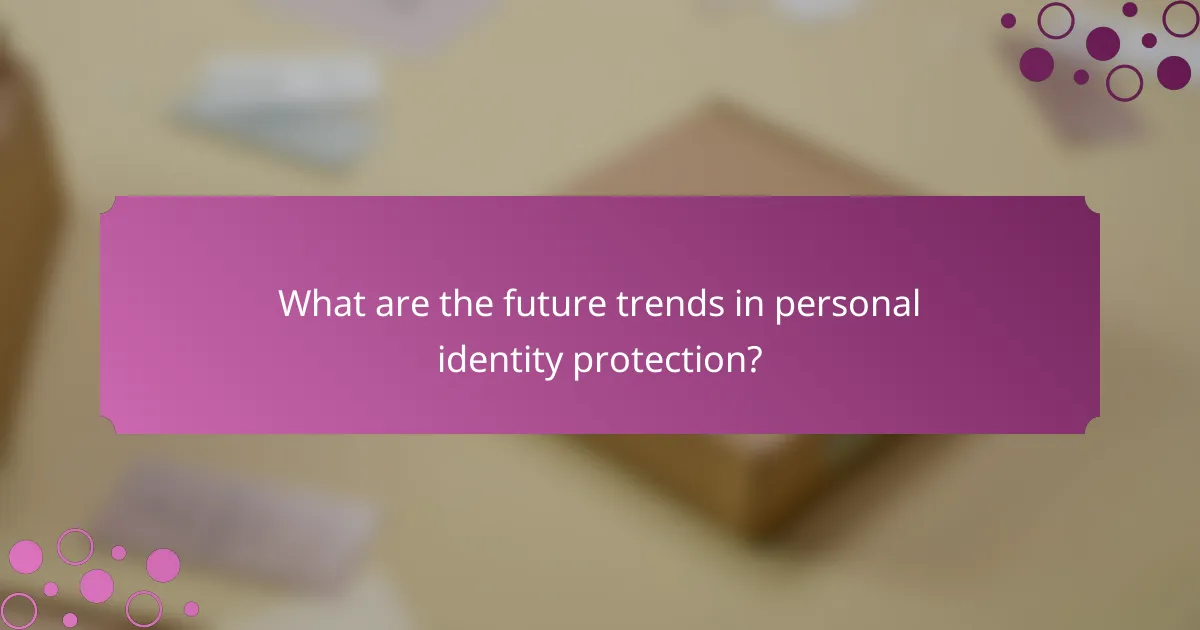 What are the future trends in personal identity protection?