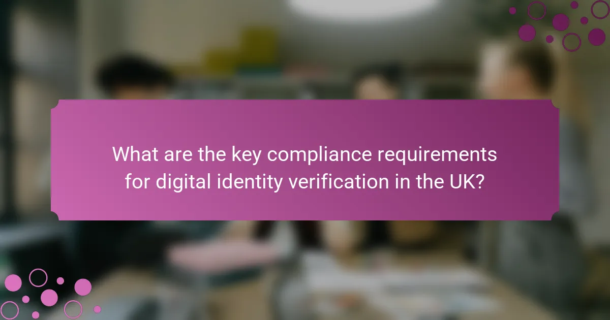 What are the key compliance requirements for digital identity verification in the UK?