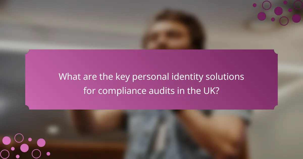 What are the key personal identity solutions for compliance audits in the UK?