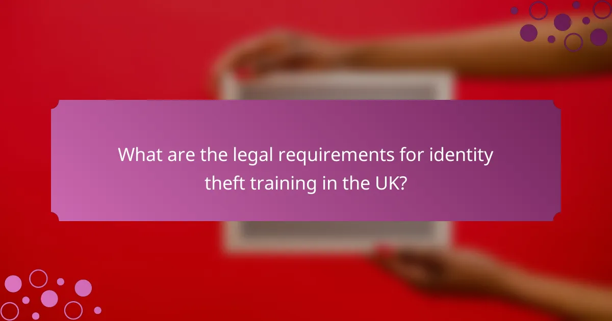 What are the legal requirements for identity theft training in the UK?