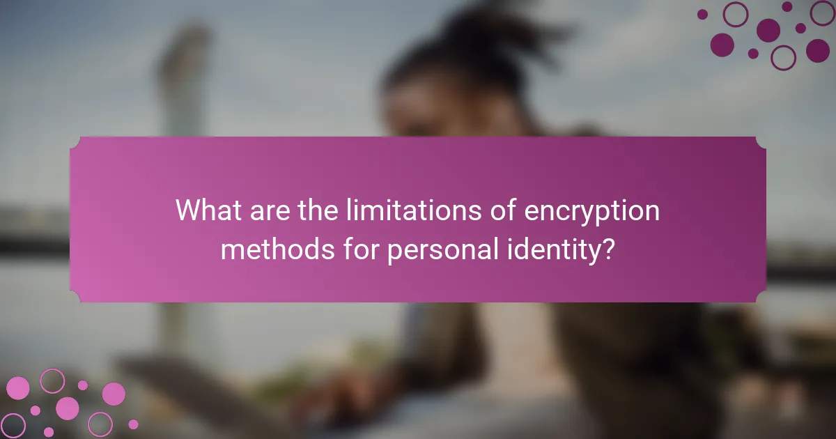 What are the limitations of encryption methods for personal identity?
