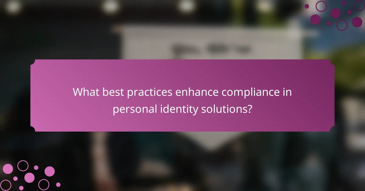 What best practices enhance compliance in personal identity solutions?