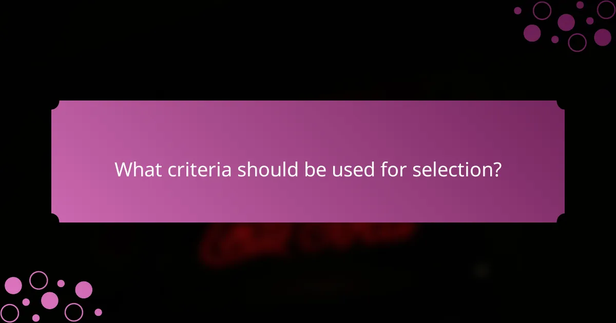 What criteria should be used for selection?