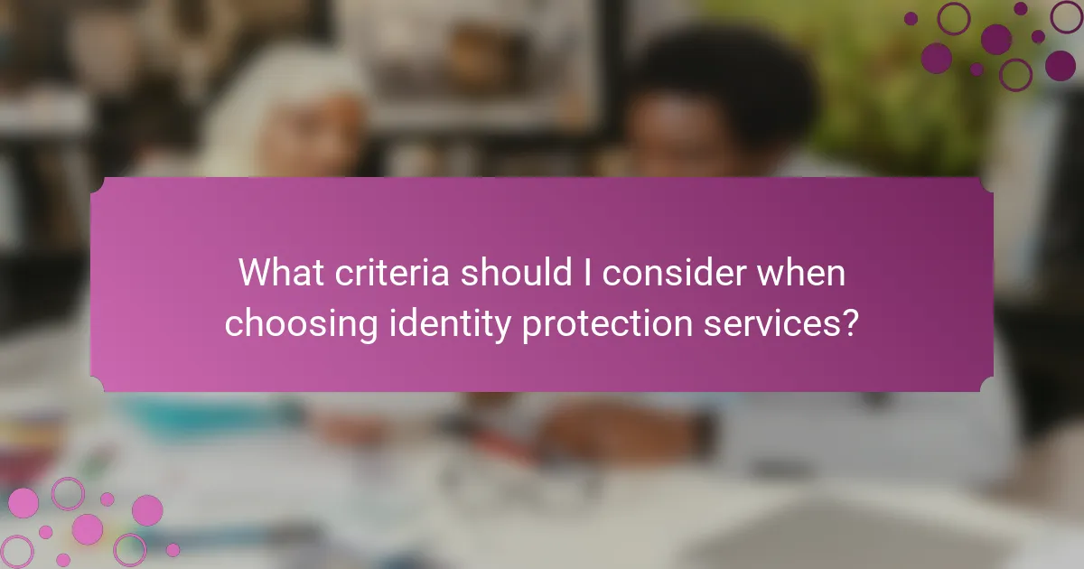 What criteria should I consider when choosing identity protection services?