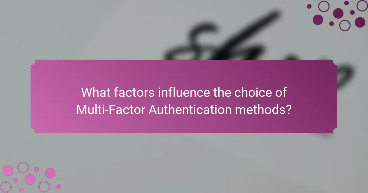 What factors influence the choice of Multi-Factor Authentication methods?