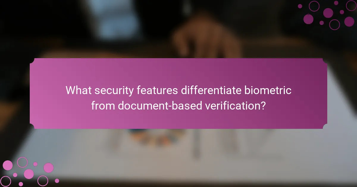 What security features differentiate biometric from document-based verification?
