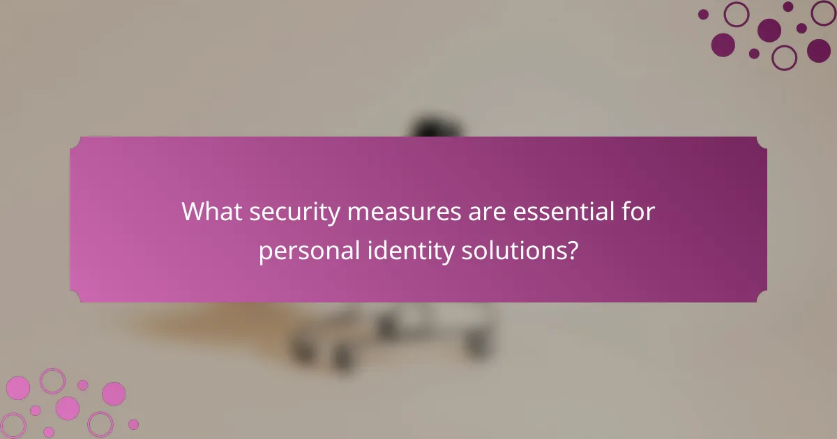 What security measures are essential for personal identity solutions?