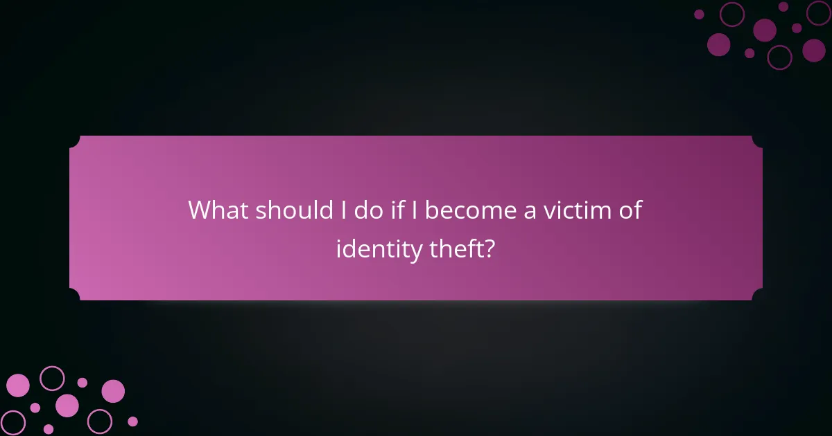 What should I do if I become a victim of identity theft?
