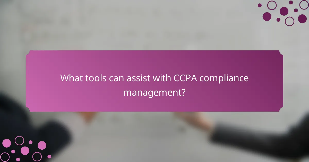 What tools can assist with CCPA compliance management?