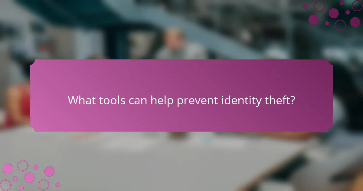What tools can help prevent identity theft?