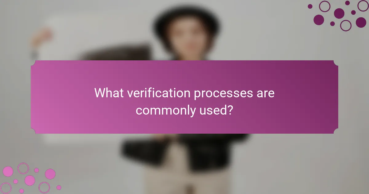 What verification processes are commonly used?