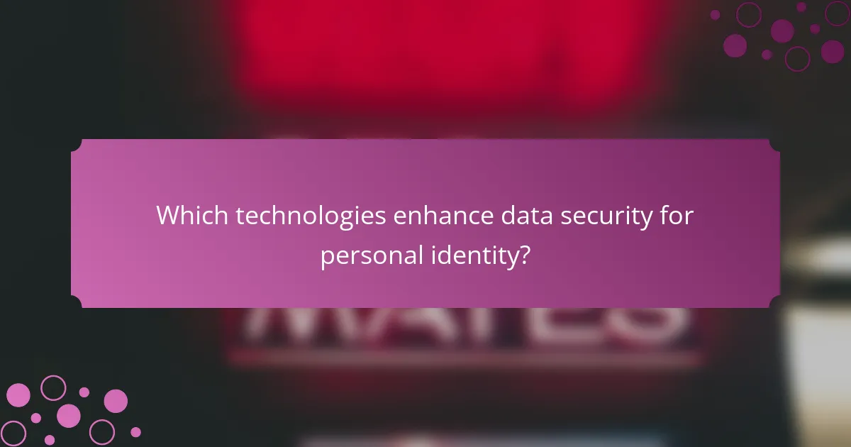 Which technologies enhance data security for personal identity?