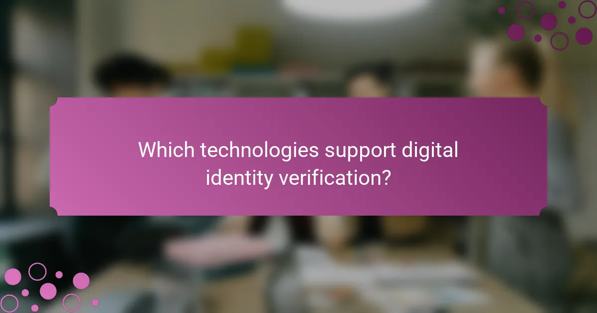 Which technologies support digital identity verification?